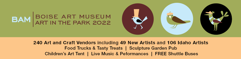 A wide green graphic with a blue and brown text logo on the left that reads: BAM Boise Art Museum Art in the Park 2022. On the right is a row of 3 circles containing cartoon birds. Below, text on an orange background reads: 240 art and craft vendors including 49 new artists and 106 Idaho artists. Food trucks and tasty treats. Sculpture garden pub. Children's Art Tent. Live music and performances. Free shuttle buses.