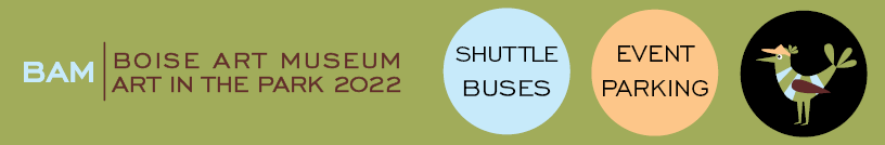 A wide green graphic with a blue and brown text logo on the left that reads: BAM Boise Art Museum Art in the Park 2022. On the right, a row of 3 circles in blue, orange, and black display the words: shuttle buses, the words: event parking, and a green and blue cartoon bird.